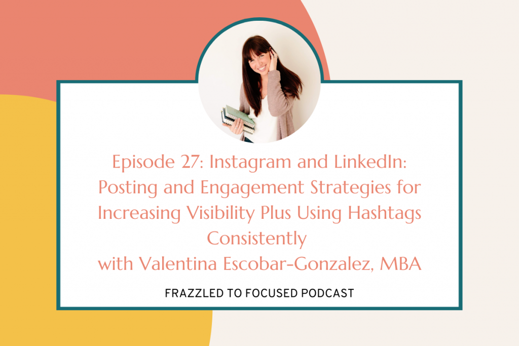 episode-27-instagram-and-linkedin-posting-and-engagement-strategies-for-increasing-visibility-plus-using-hashtags-consistently-with-valentina-escobar-gonzalez