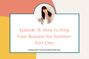 episode-31-how-to-prep-your-business-for-summer-part-one